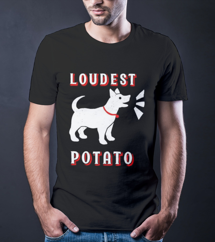 Loudest Potato Dog Funny Pet Lover T-Shirt