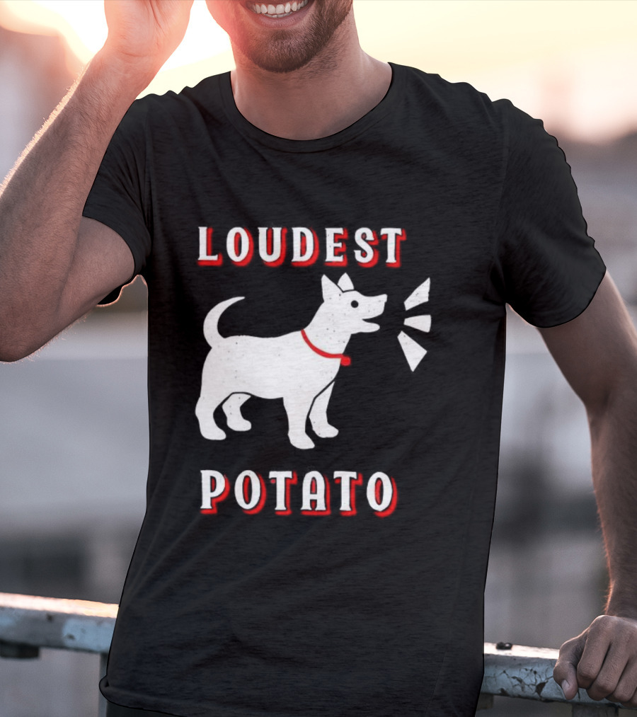 Loudest Potato Dog Funny Pet Lover T-Shirt