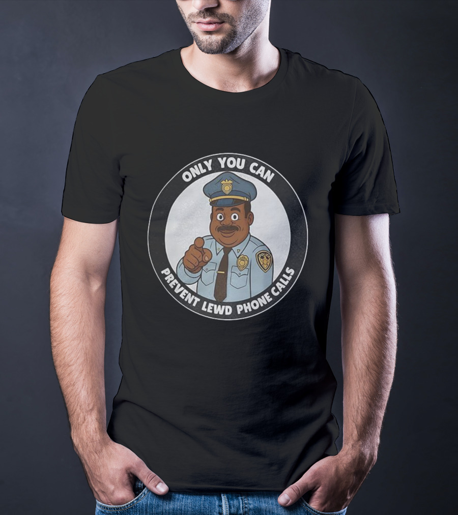 Only You Can Prevent Lewd Phone Calls Police Officer Cartoon T-Shirt