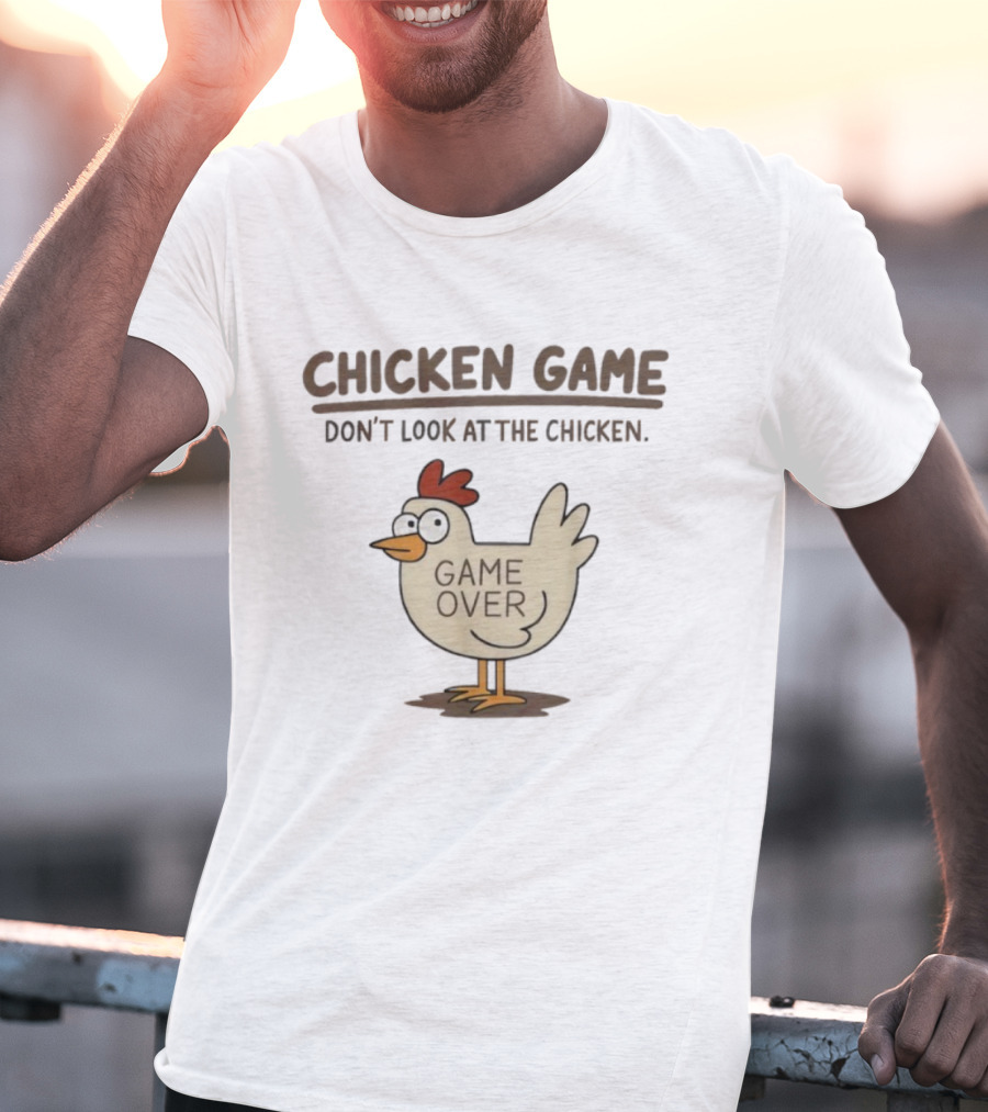 CHICKEN GAME Don't Look At The Chicken GAME OVER Meme T-Shirt