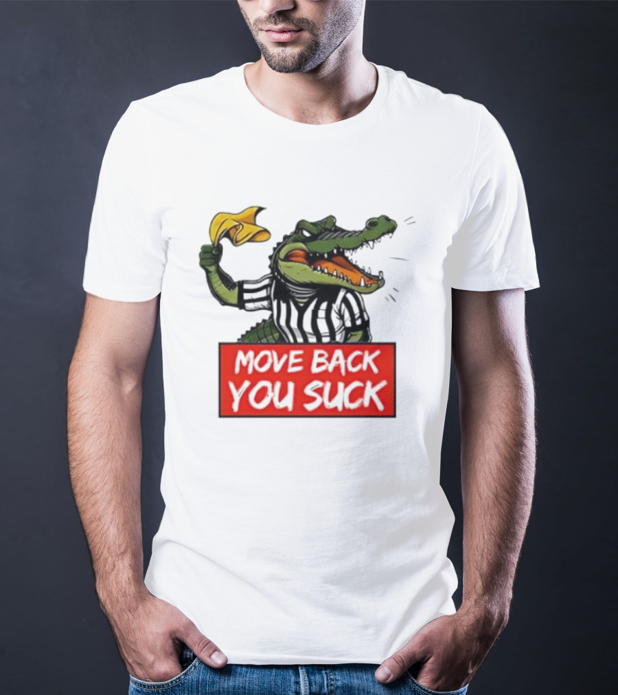 Gators Breakdown Move Back You Suck T-Shirt