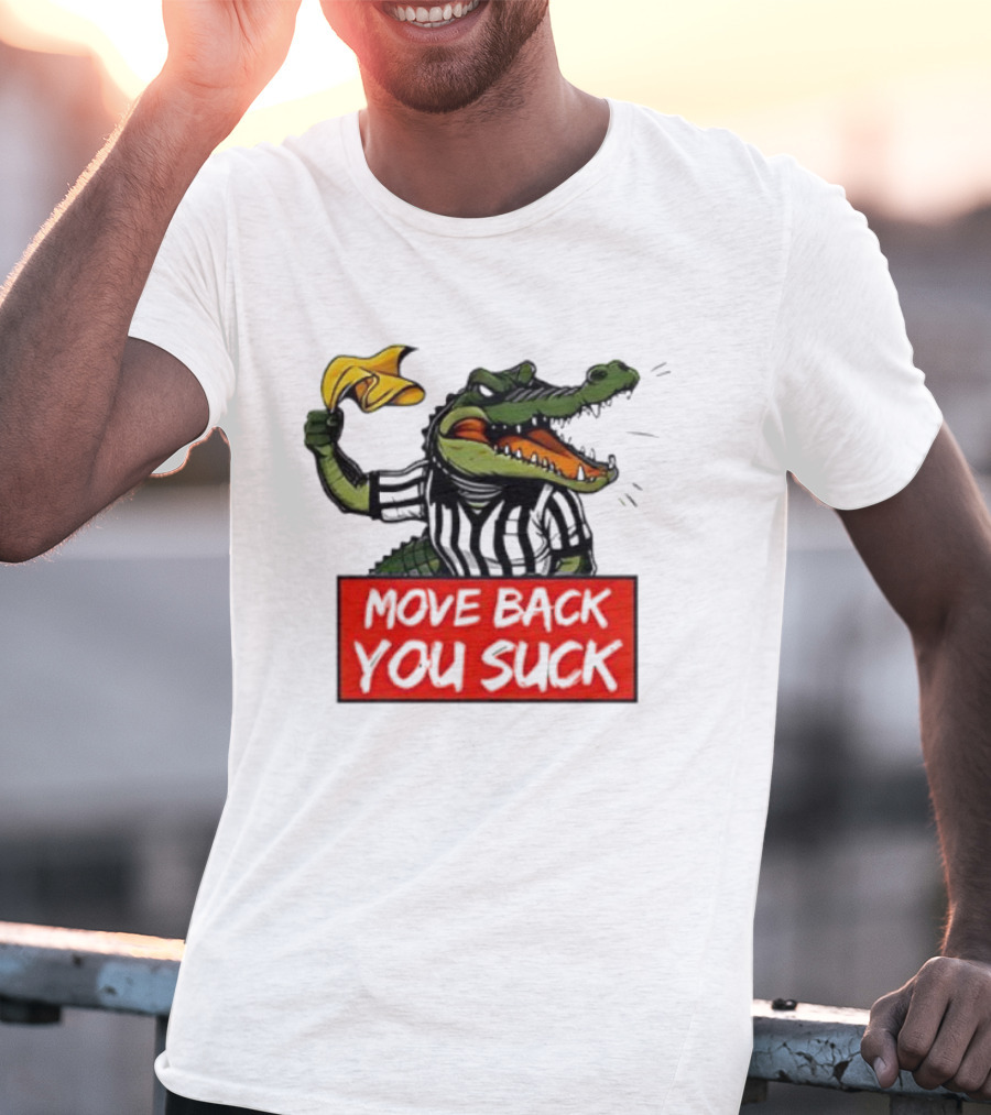 Gators Breakdown Move Back You Suck T-Shirt