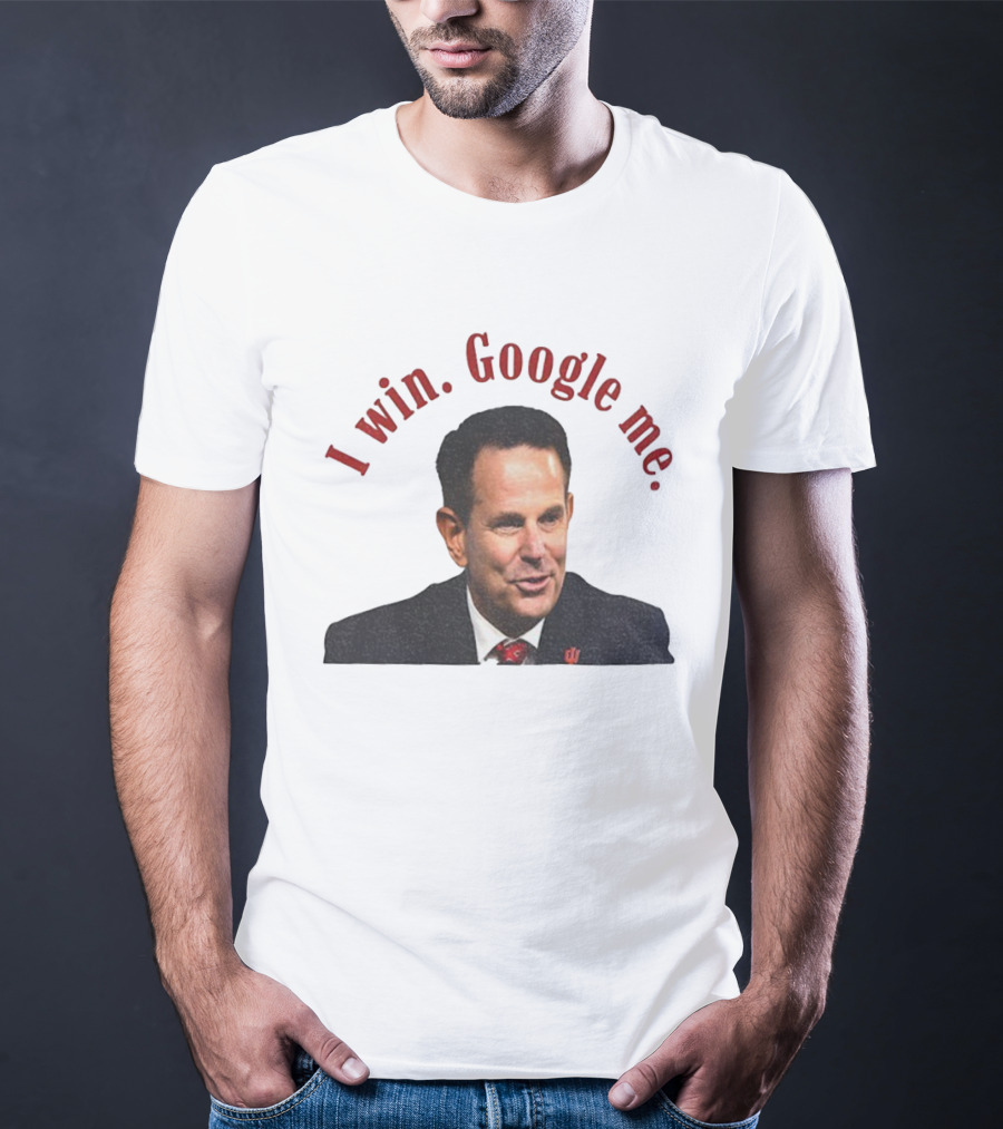 Curt Cignetti I Win Google Me Indiana Hoosiers Coach T-Shirt
