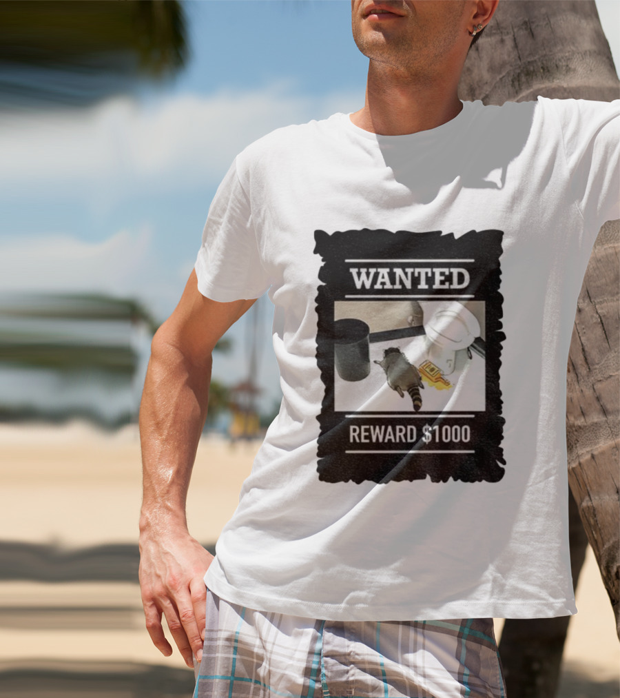 Wanted Drunk Raccoon In Bathroom Reward $1000 T-Shirt
