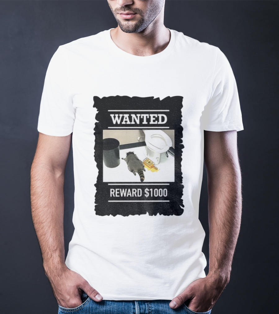 Wanted Drunk Raccoon In Bathroom Reward $1000 T-Shirt