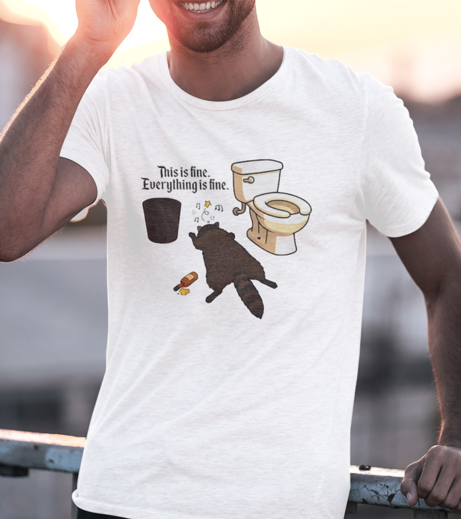 Drunk Raccoon This Is Fine Everything Is Fine Toilet Humor T-Shirt