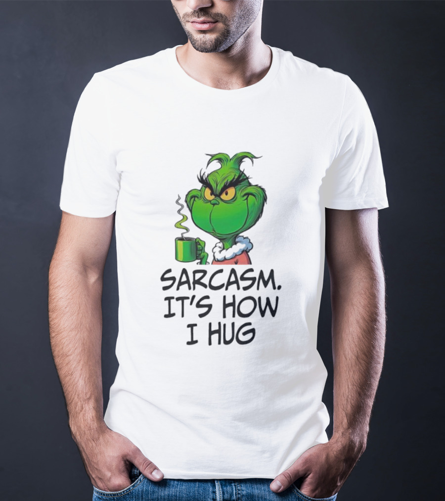 Grinch Holding Sarcasm It's How I Hug T-Shirt