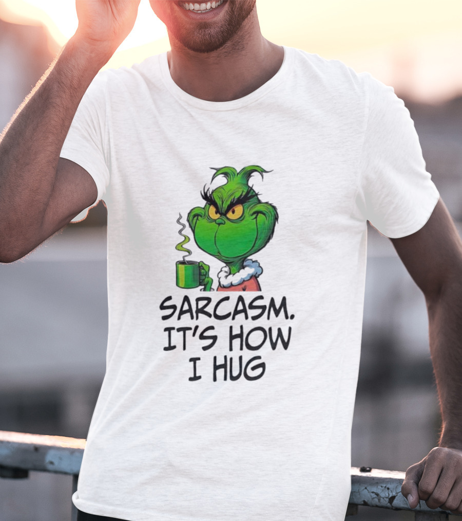 Grinch Holding Sarcasm It's How I Hug T-Shirt