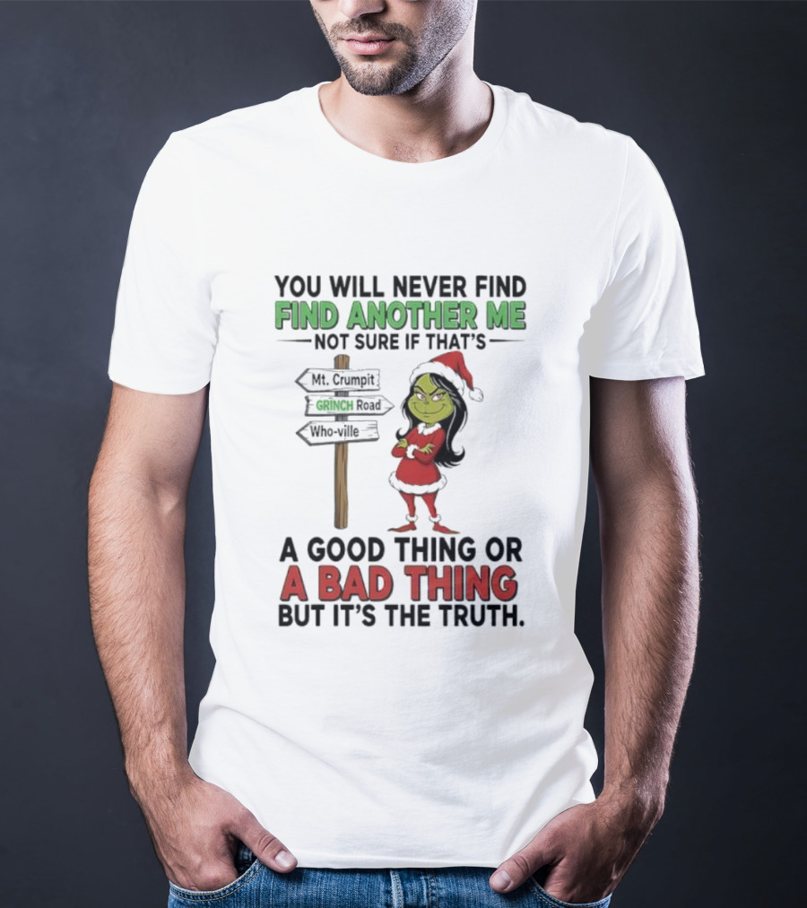 Mt. Crumpit Grinch Road Who Ville Find Another Me A Good Thing Or A Bad Thing But It’s The Truth T-Shirt