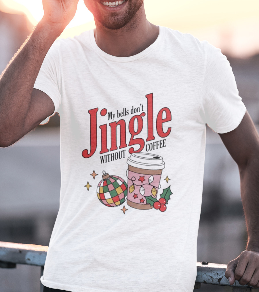 My Bells Don't Jingle Without Coffee Christmas Ornament And To-Go Cup T-Shirt