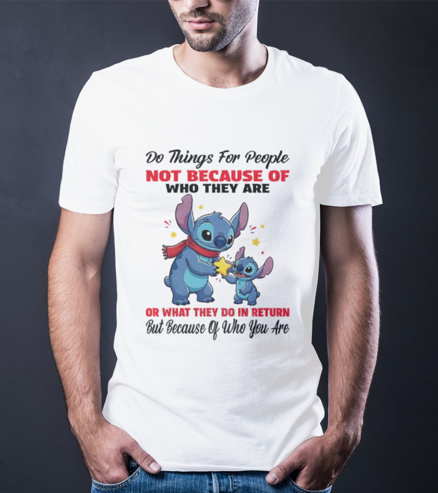Stitch Do Things For People Not Because Of Who They Are Or What They Do In Return Disney Pixar Pixar T-Shirt