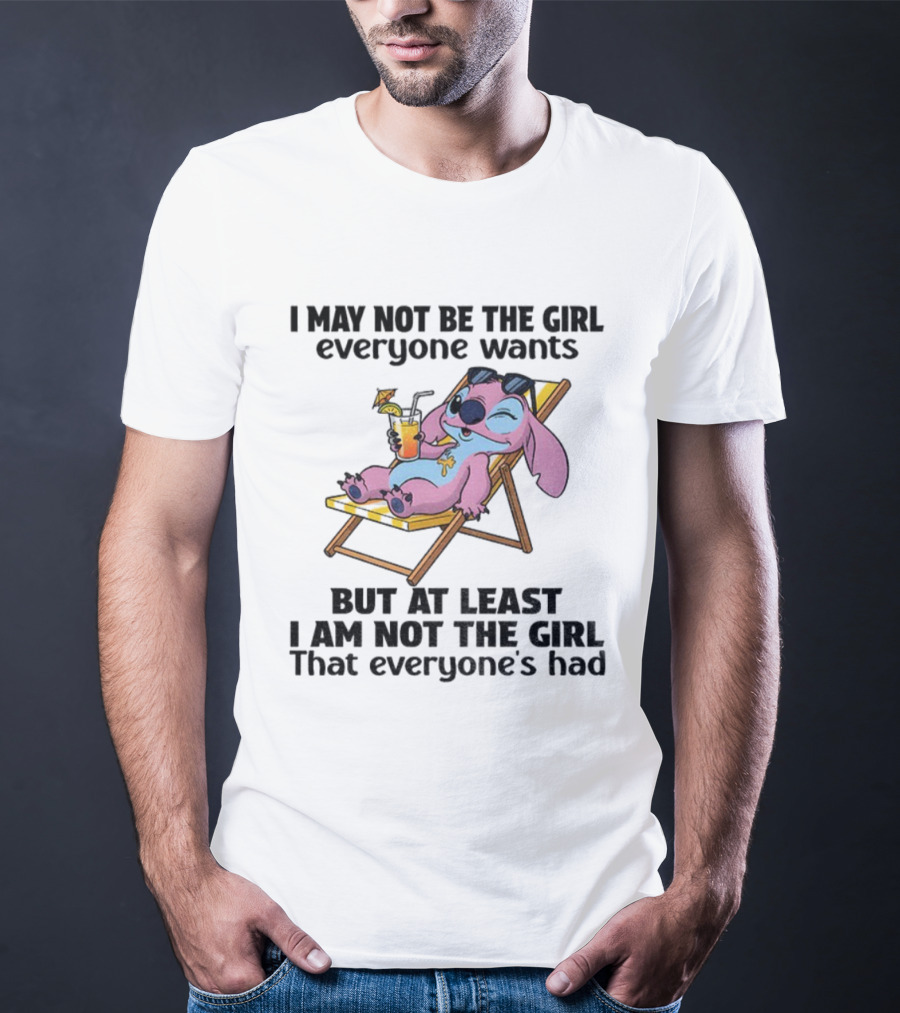 Stitch Relaxing With Drink I May Not Be The Girl Everyone Wants But At Least I Am Not The Girl Everyone's Had T-Shirt