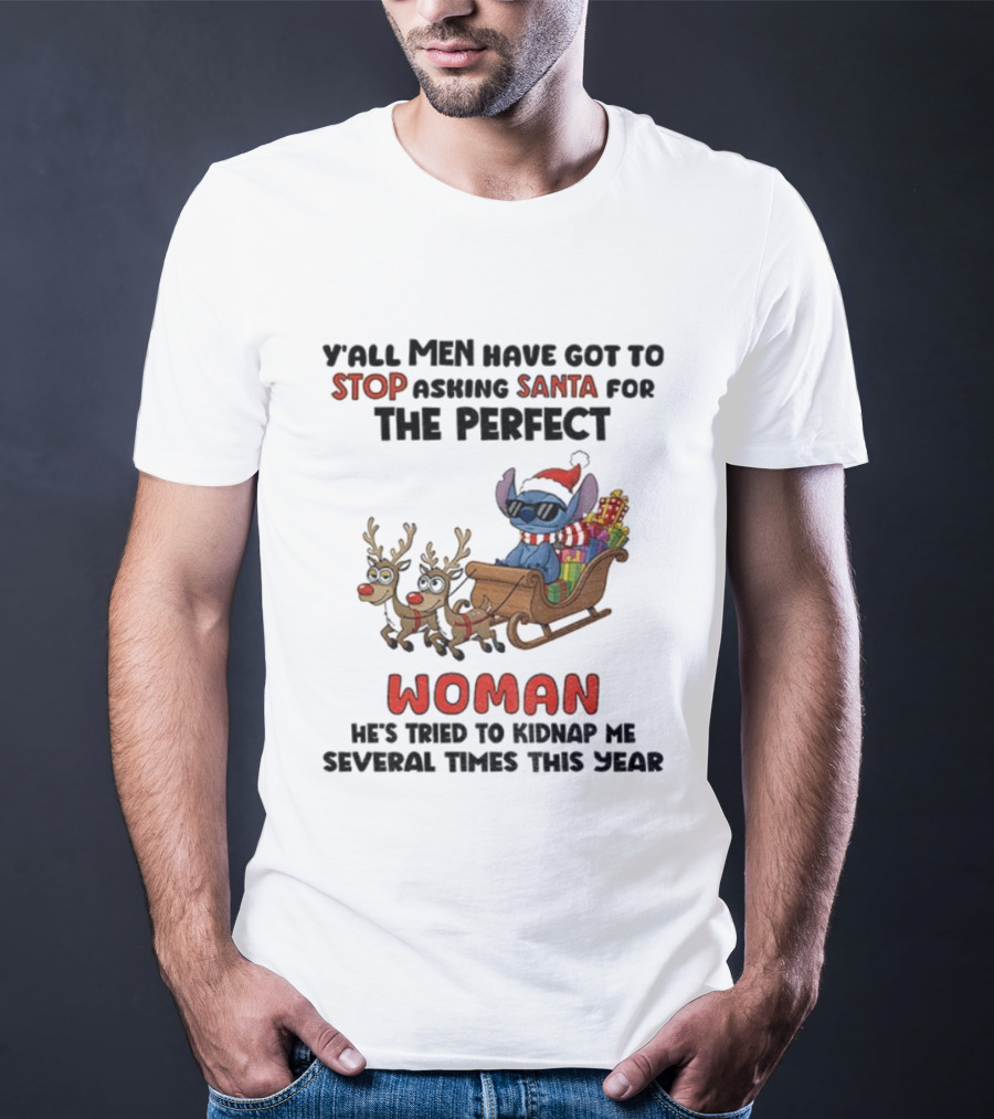 Y'all Men Have Got To Stop Asking Santa For The Perfect Woman Stitch Christmas T-Shirt