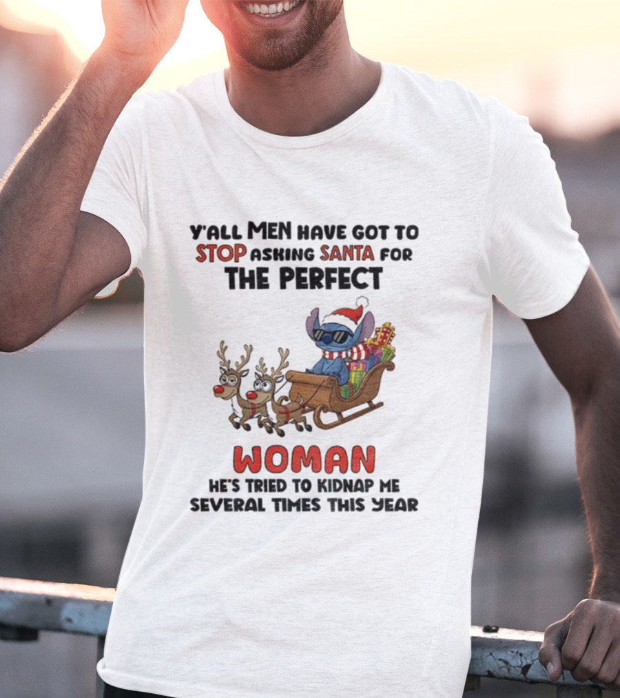 Y'all Men Have Got To Stop Asking Santa For The Perfect Woman Stitch Christmas T-Shirt