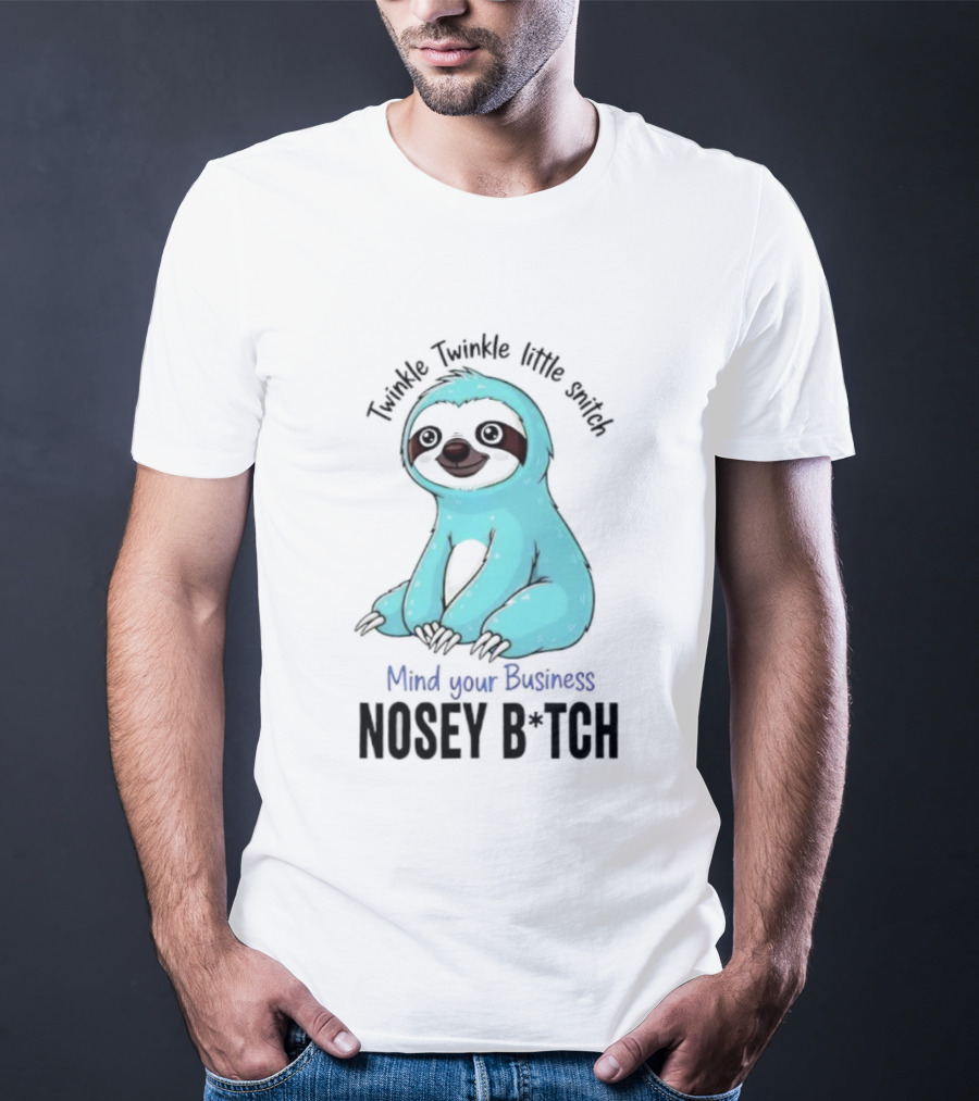 Twinkle Twinkle Little Snitch Sloth Mind Your Business Nosey Bitch Humor T-Shirt