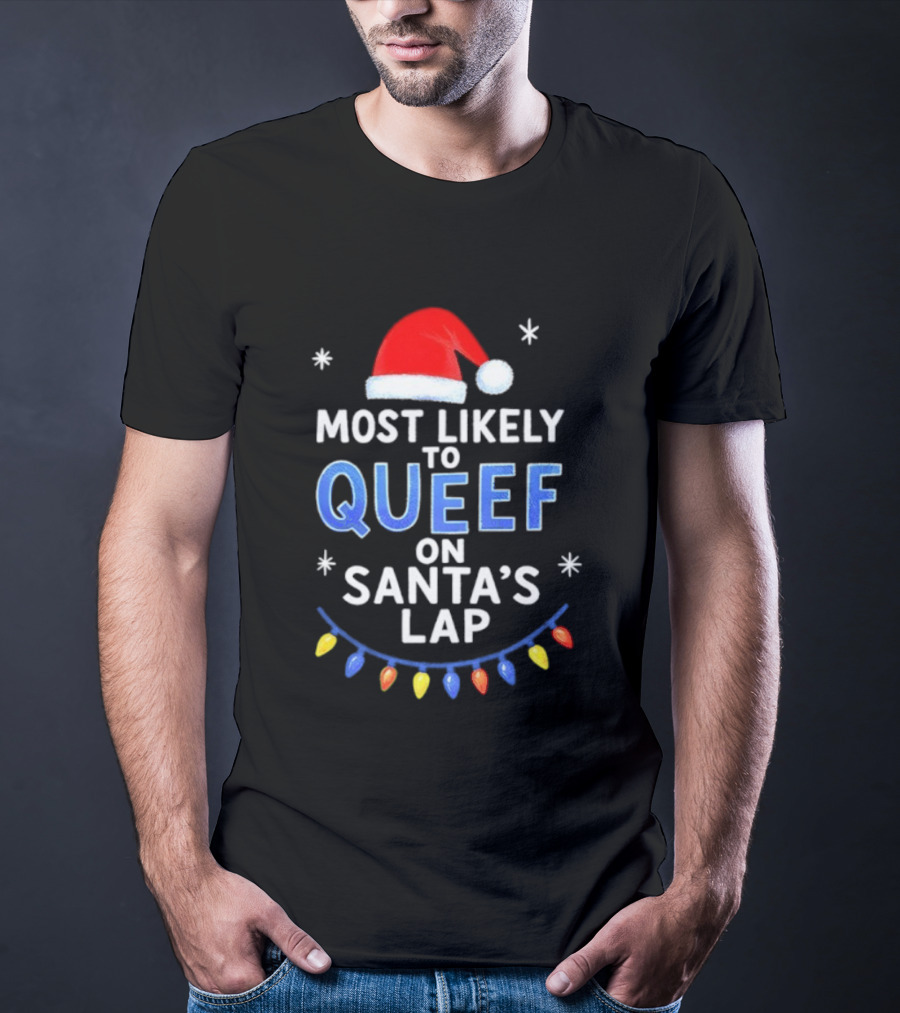 Most Likely To Queef On Santa’s Lap Christmas Santa Hat Lights T-Shirt