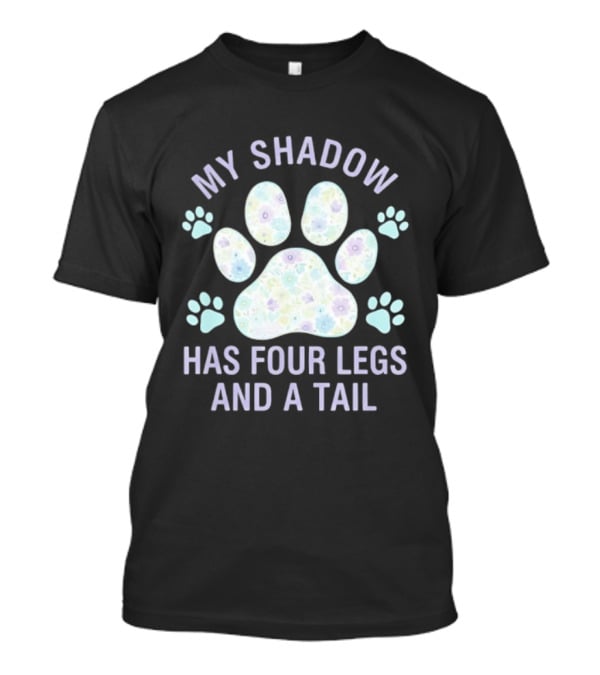 My Shadow Has Four Legs And A Tail Paw Print Pattern Dog Lover T-Shirt