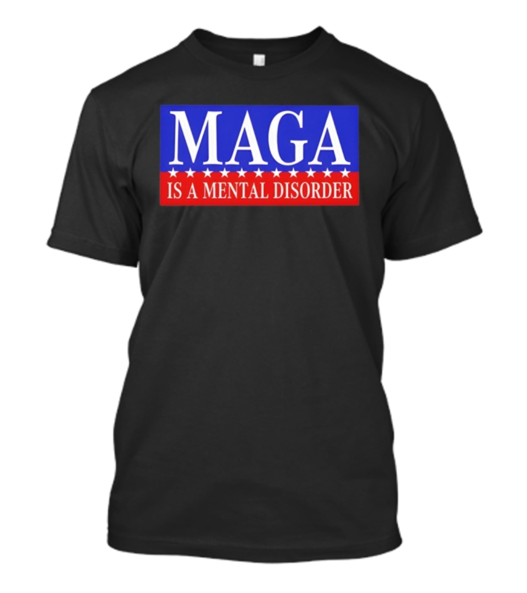 MAGA Is A Mental Disorder Political Statement T-Shirt