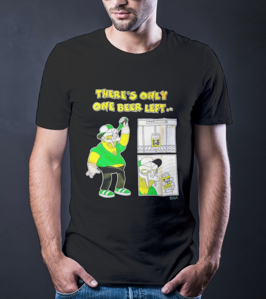 There's Only One Duff Beer Left The Simpsons Parody Featuring MF Doom T-Shirt