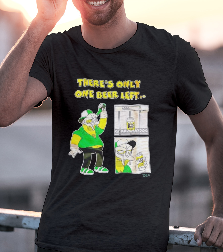 There's Only One Duff Beer Left The Simpsons Parody Featuring MF Doom T-Shirt
