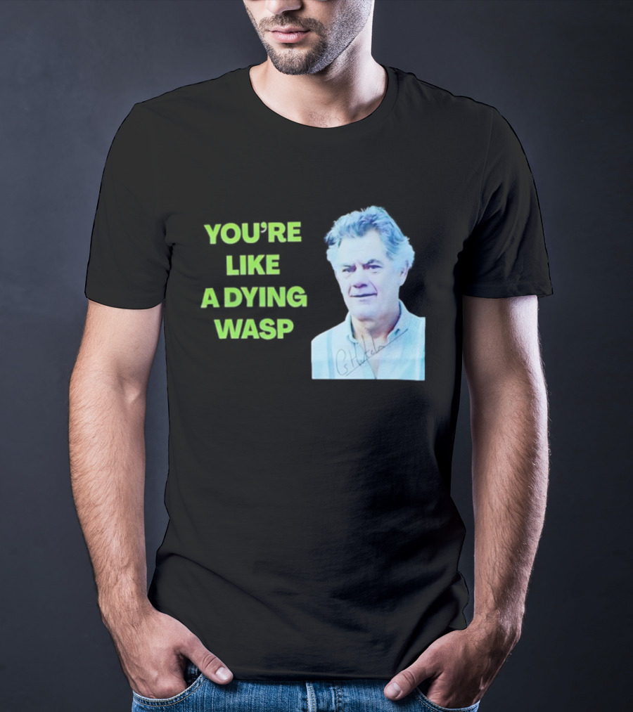 You’re Like A Dying Wasp Gerry Hutch Signature T-Shirt
