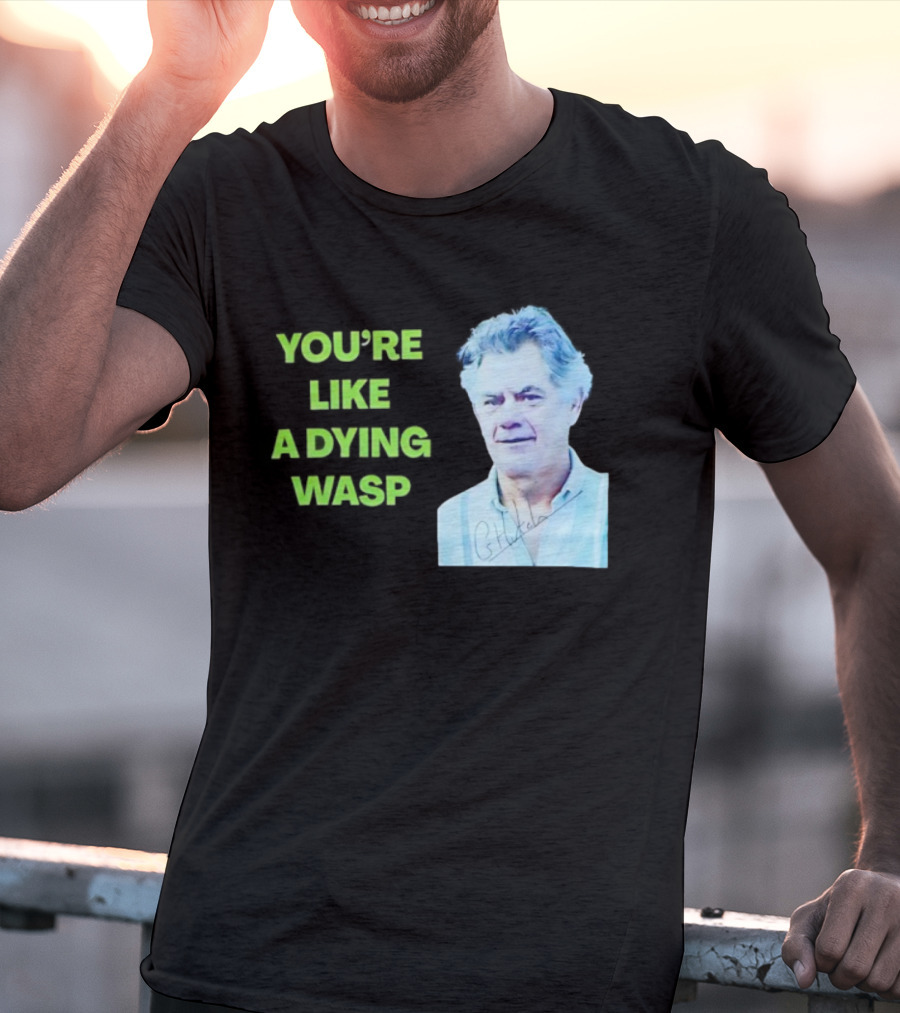 You’re Like A Dying Wasp Gerry Hutch Signature T-Shirt