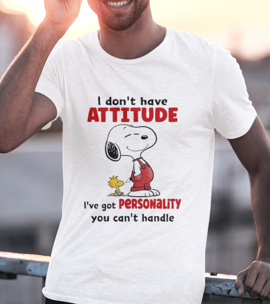 Snoopy I Don’t Have Attitude I’ve Got Personality You Can’t Handle Woodstock T-Shirt