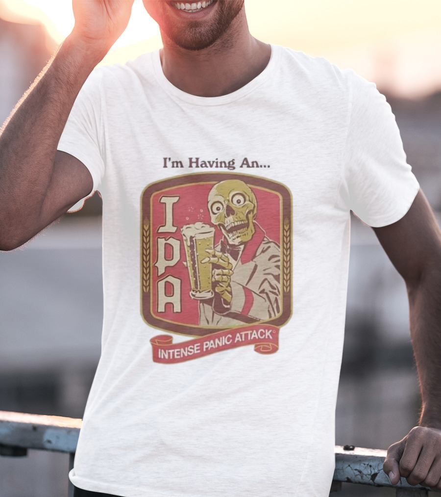 I'm Having An IPA Intense Panic Attack T-Shirt