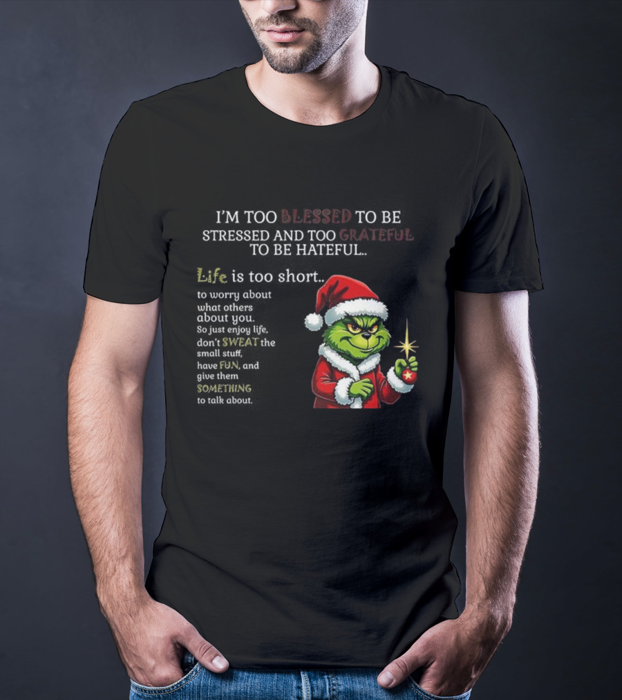Grinch Too Blessed To Be Stressed Too Grateful To Be Hateful Christmas T-Shirt