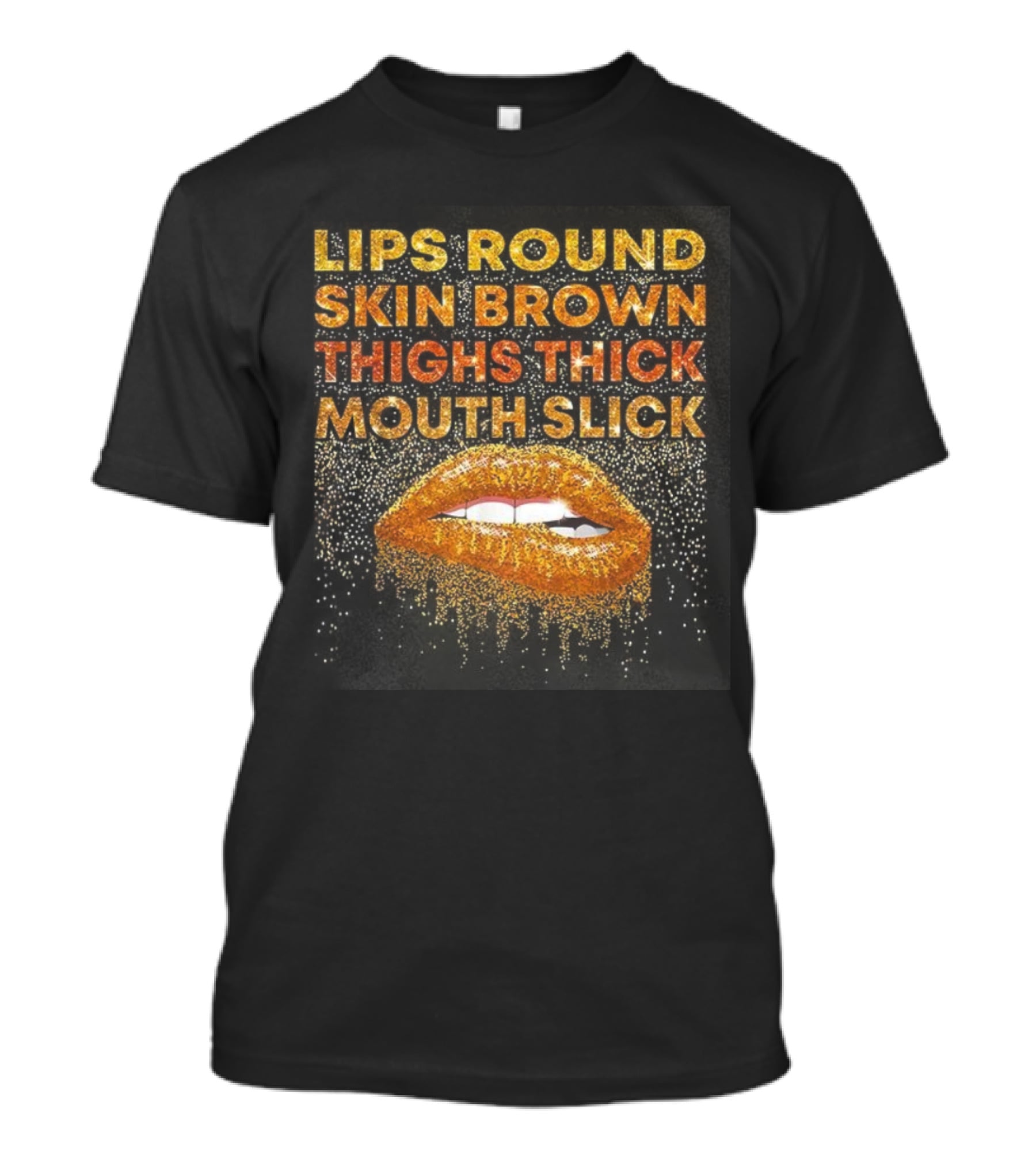 Lips Round Skin Brown Thighs Thick Mouth Slick T-Shirt