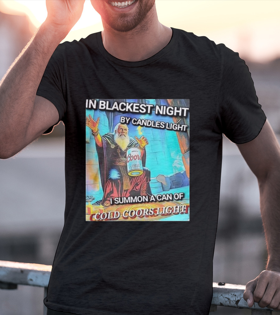 In Blackest Night By Candles Light I Summon A Can Of Cold Coors Light T-Shirt