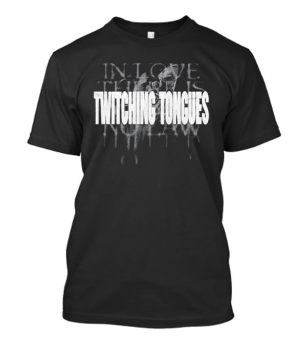 Twitching Tongues In Love There Is No Law T-Shirt