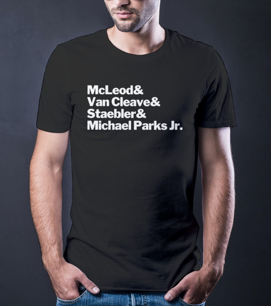 McLeod Van Cleave Staebler Michael Parks Jr Iconic Typography Tribute T-Shirt