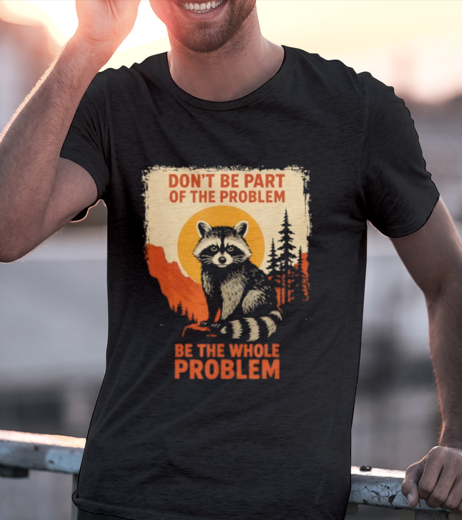 Raccoon Don't Be Part Of The Problem Be The Whole Problem Retro Style T-Shirt