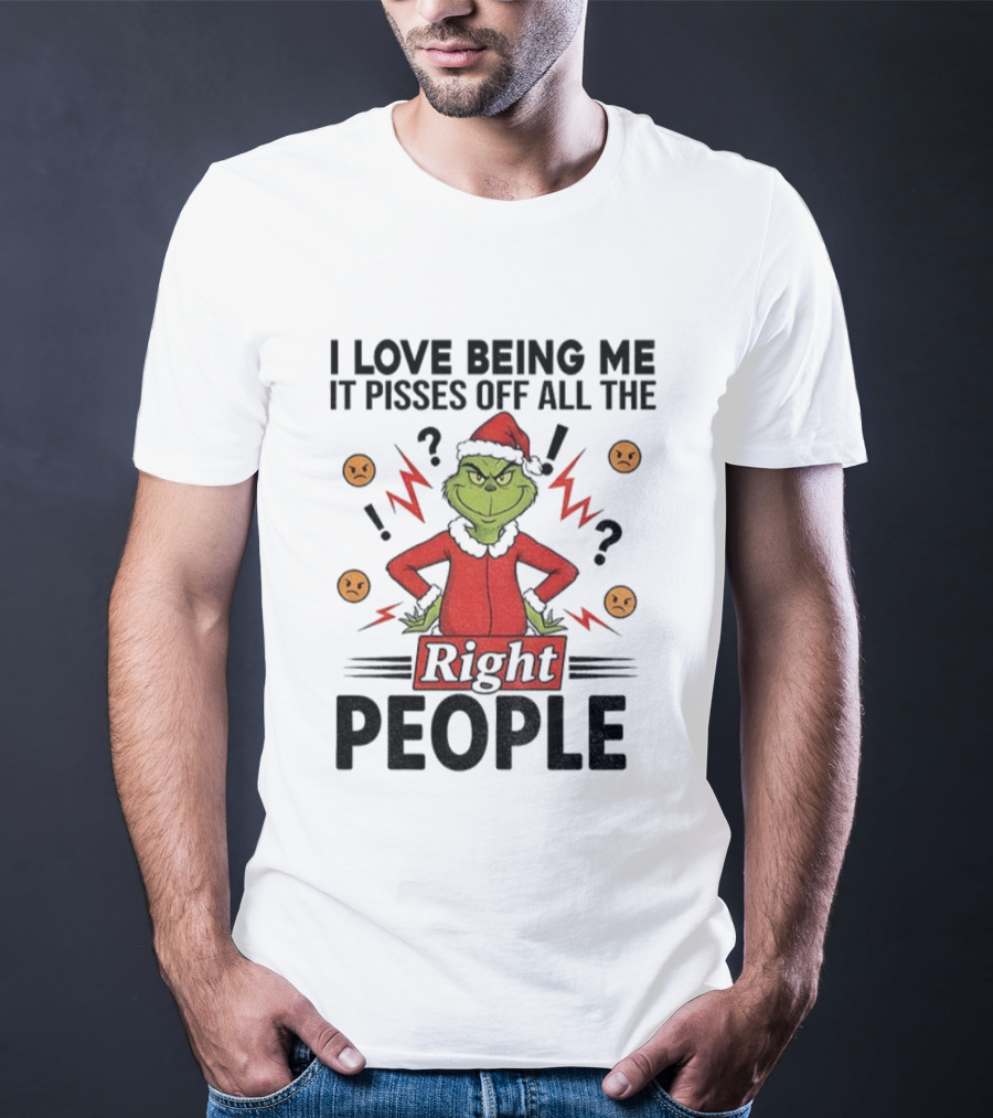 Grinch Love Being Me Pisses Off All The Right People Merry Christmas T-Shirt