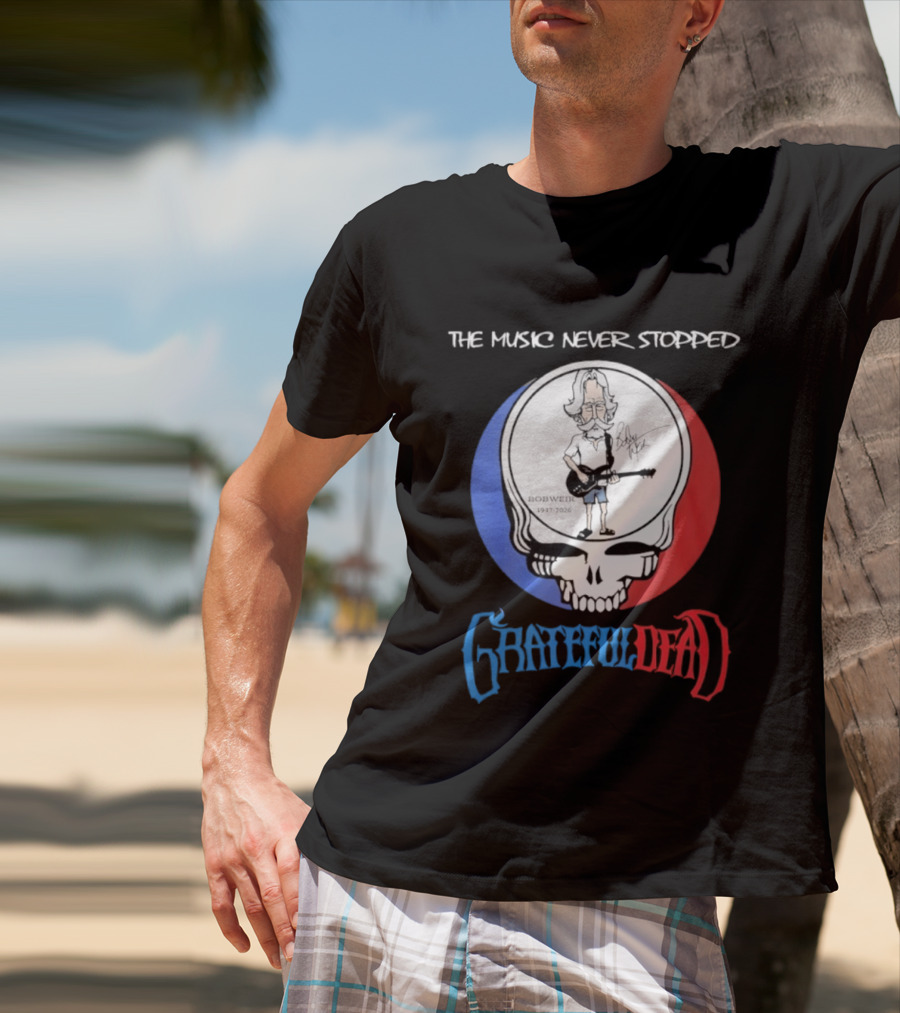 The Music Never Stopped Bob Weir Grateful Dead Steal Your Face 1947 2026 T-Shirt