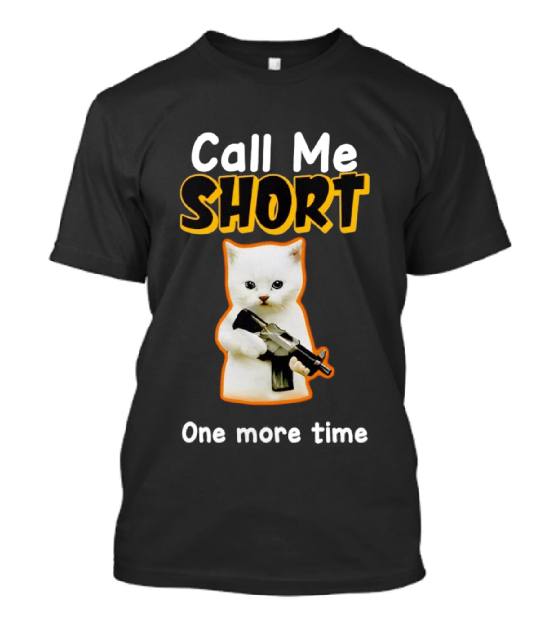 Call Me Short One More Time Cat Holding Toy Gun T-Shirt