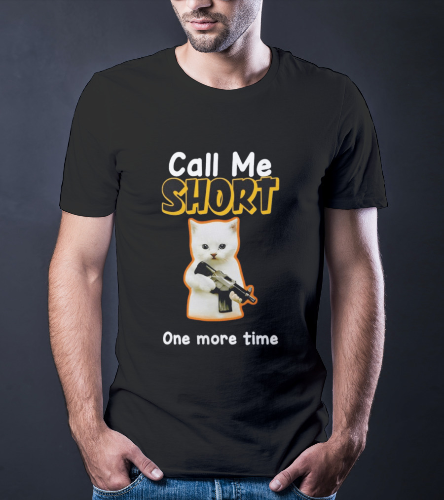 Call Me Short One More Time Cat Holding Toy Gun T-Shirt