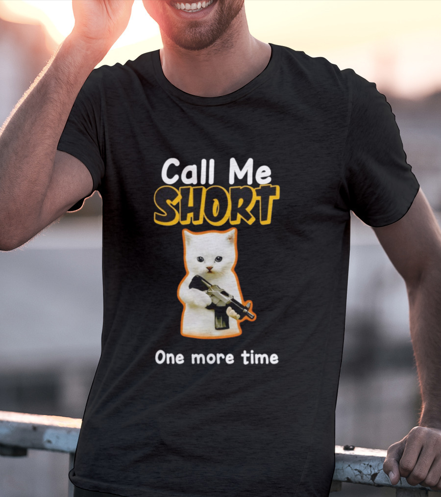Call Me Short One More Time Cat Holding Toy Gun T-Shirt