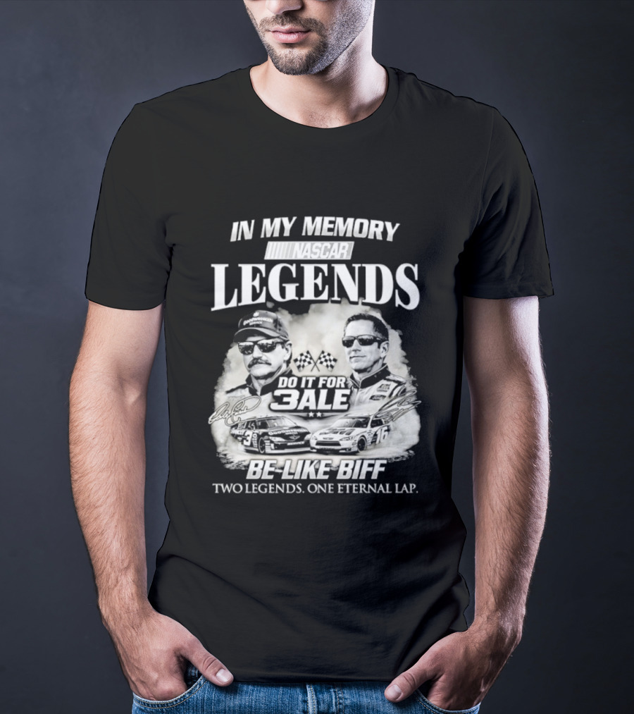 In My Memory Legends Do It For 3ale Be Like Biff Two Legends One Eternal Lap T-Shirt
