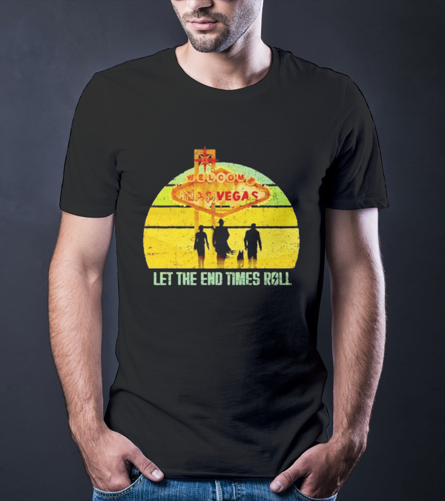Welcome To New Vegas Let The End Times Roll T-Shirt