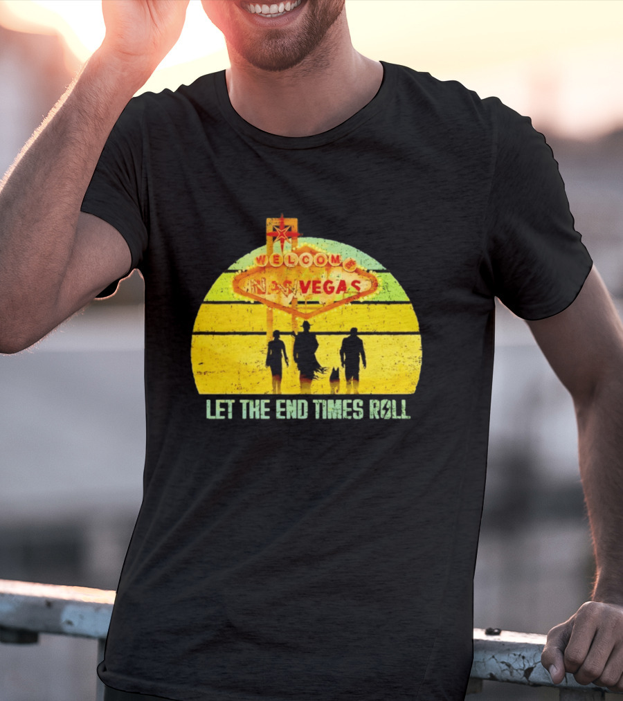 Welcome To New Vegas Let The End Times Roll T-Shirt