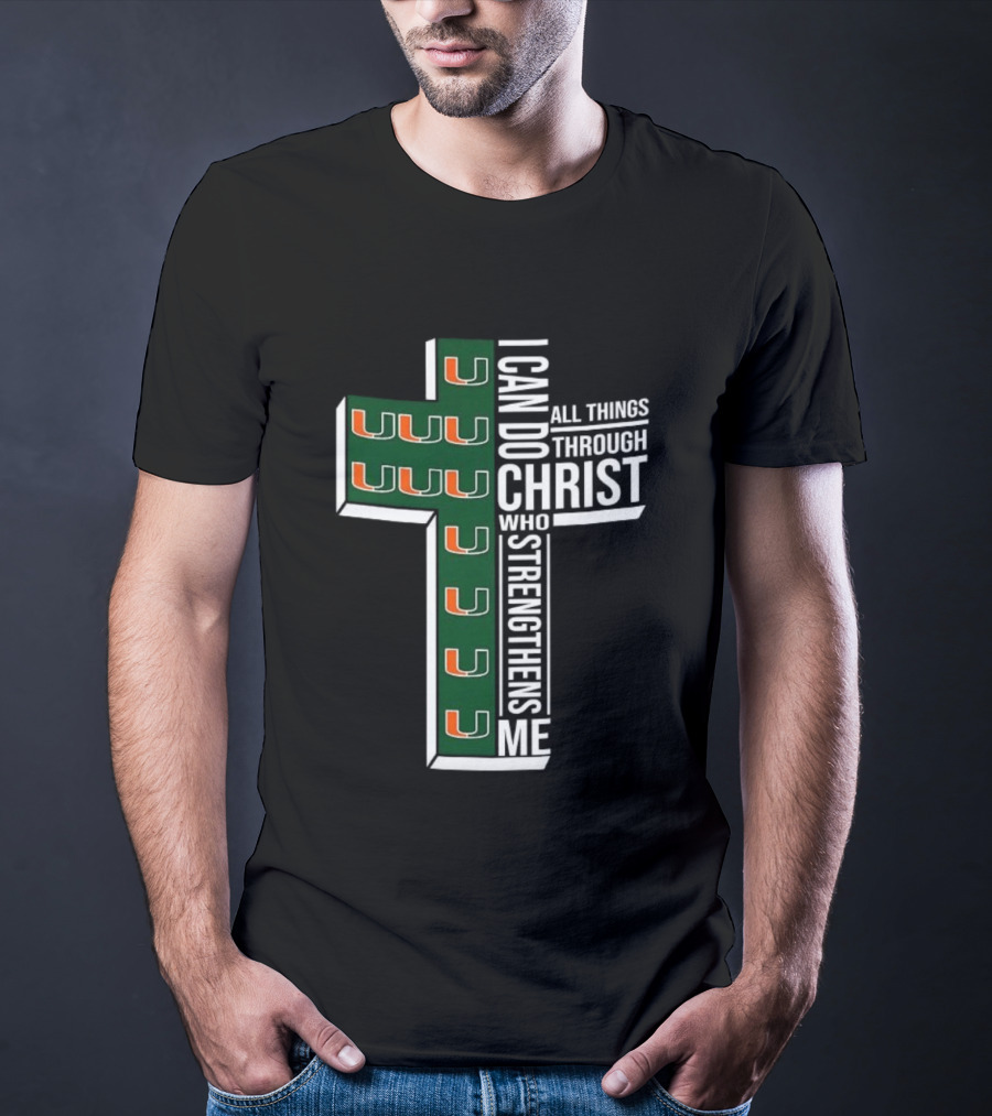 Miami Hurricanes I Can Do All Things Through Christ Who Strengthens Me T-Shirt
