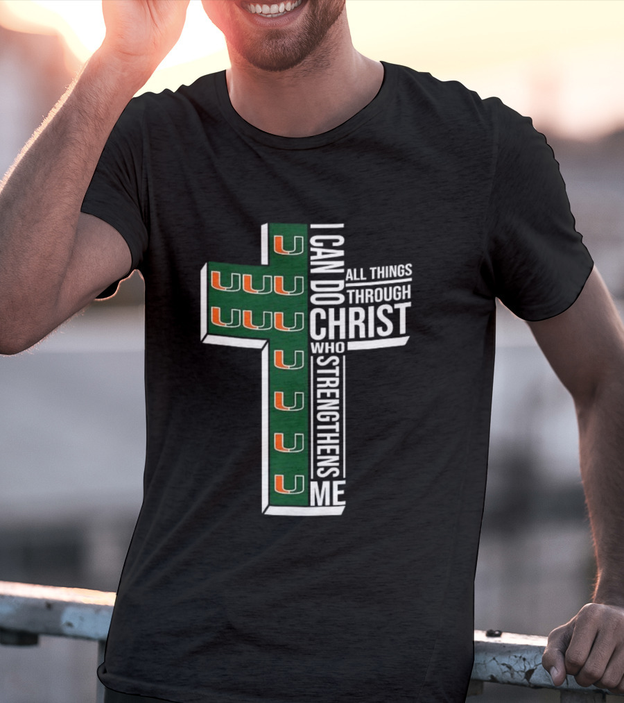 Miami Hurricanes I Can Do All Things Through Christ Who Strengthens Me T-Shirt