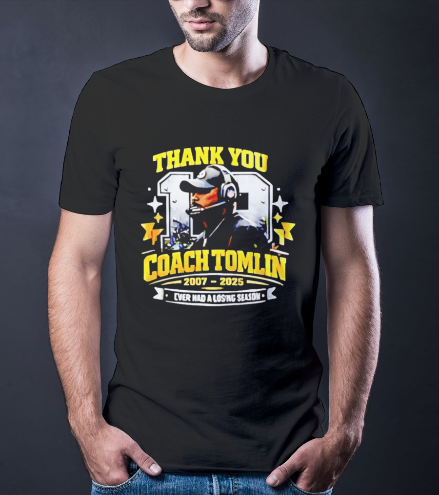 Thank You Coach Tomlin 2007 2025 Never Had A Losing Season Pittsburgh T-Shirt