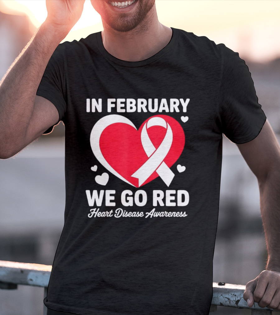 In February We Go Red Heart Disease Awareness Ribbon T-Shirt