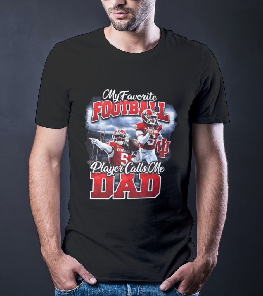 Indiana Hoosiers Football My Favorite Player Calls Me Dad T-Shirt
