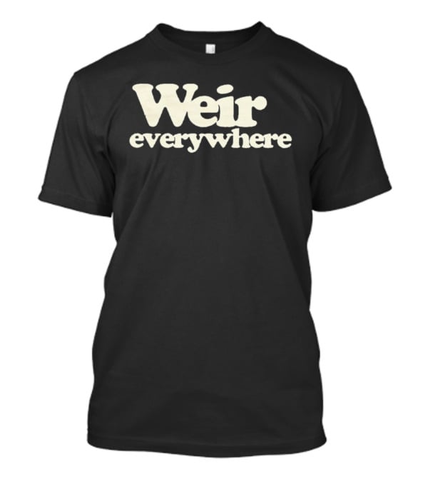 Weir Everywhere T-Shirt