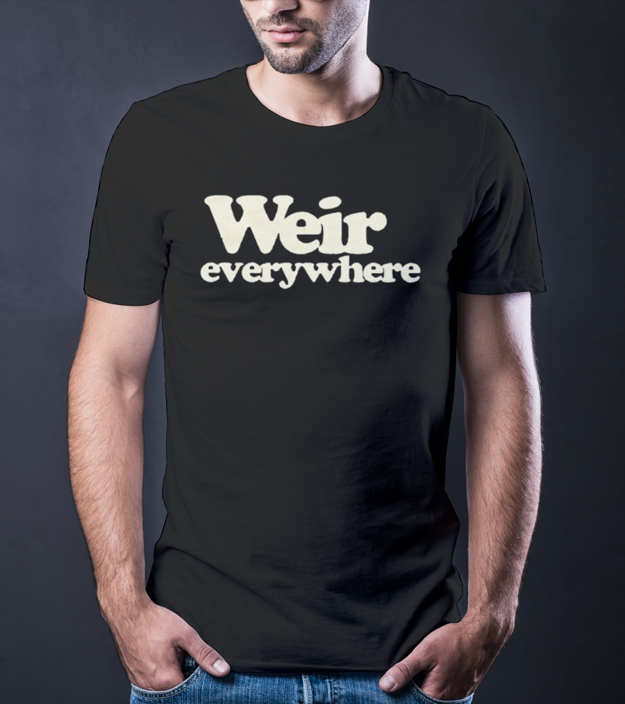 Weir Everywhere T-Shirt