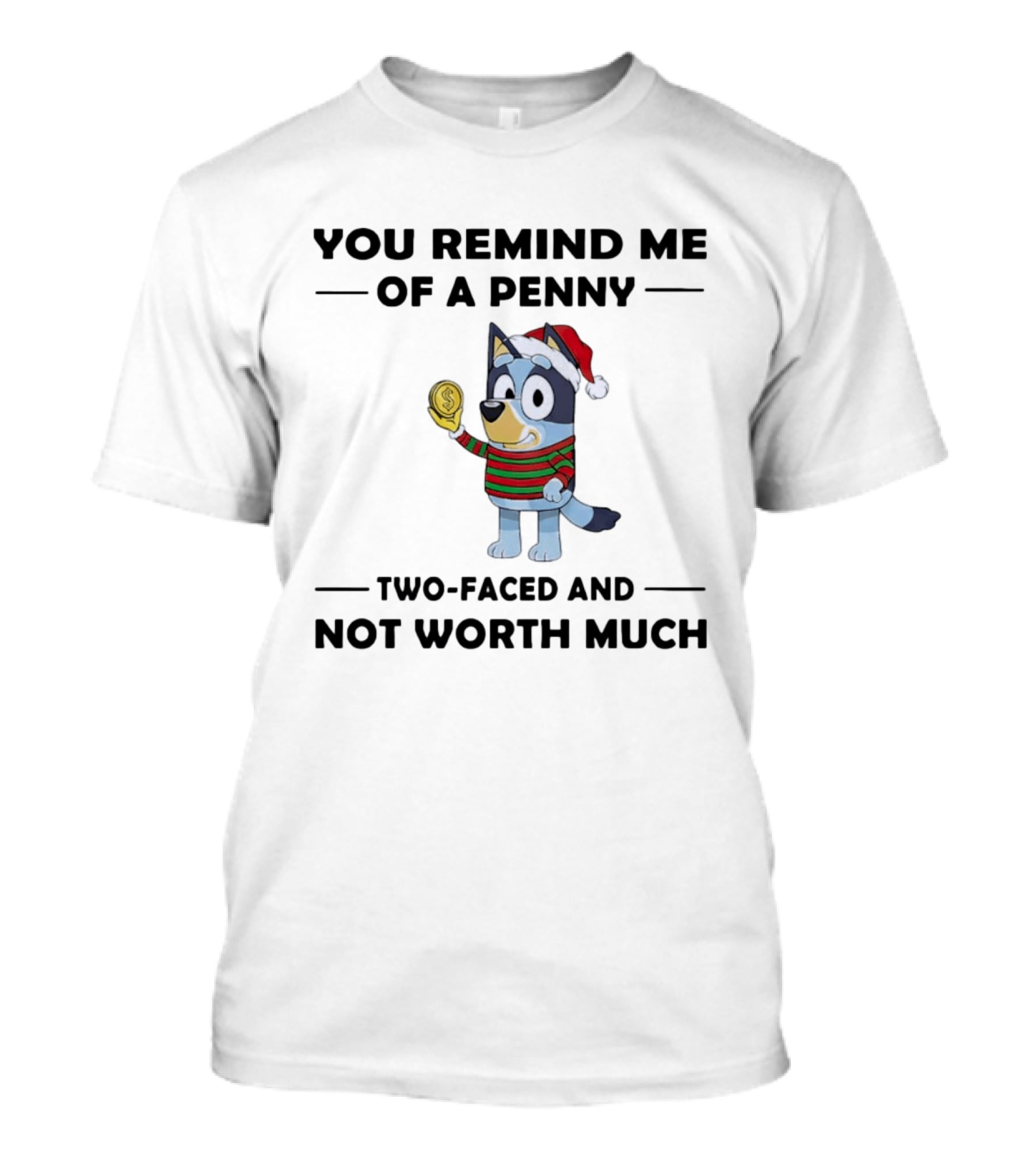 You Remind Me Of A Penny Two Faced And Not Worth Much Holiday Dog Santa Hat Striped Sweater T-Shirt